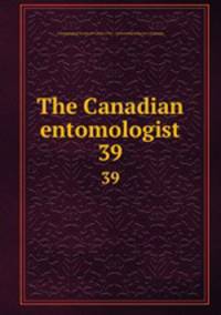 The Canadian entomologist. 39