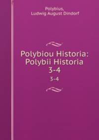 Polybiou Historia: Polybii Historia. 3-4