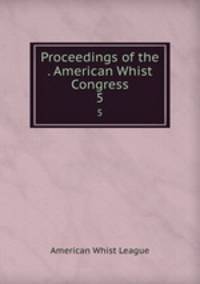 Proceedings of the . American Whist Congress. 5