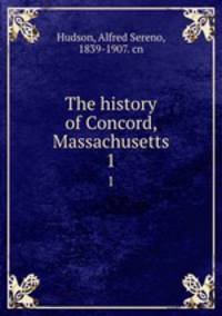 The history of Concord, Massachusetts. 1