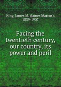 Facing the twentieth century, our country, its power and peril