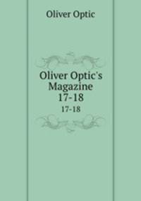 Oliver Optic`s Magazine. 17-18