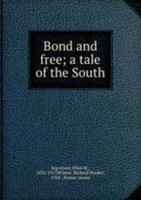 Bond and free; a tale of the South