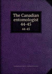 The Canadian entomologist. 44-45