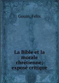 La Bible et la morale chretienne; expose critique