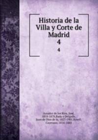 Historia de la Villa y Corte de Madrid. 4