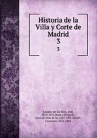 Historia de la Villa y Corte de Madrid. 3