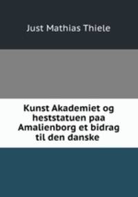 Kunst Akademiet og heststatuen paa Amalienborg et bidrag til den danske .