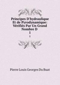 Principes D`hydraulique Et de Pyrodynamique: Vrifis Par Un Grand Nombre D .. 1