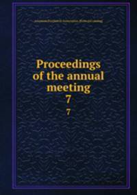 Proceedings of the annual meeting. 7