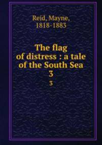 The flag of distress : a tale of the South Sea. 3
