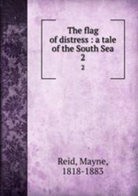 The flag of distress : a tale of the South Sea. 2