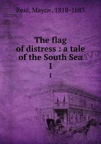 The flag of distress : a tale of the South Sea. 1