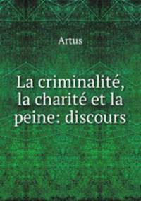 La criminalite, la charite et la peine: discours