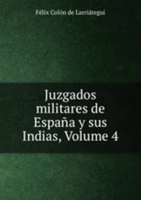 Juzgados militares de Espana y sus Indias, Volume 4