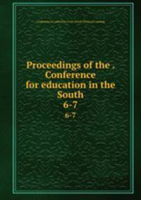 Proceedings of the . Conference for education in the South. 6-7