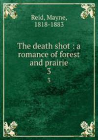 The death shot : a romance of forest and prairie. 3