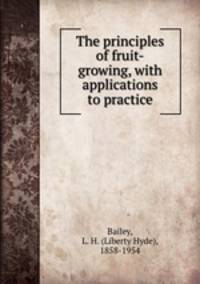 The principles of fruit-growing, with applications to practice