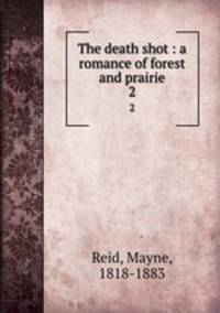 The death shot : a romance of forest and prairie. 2
