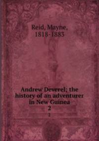 Andrew Deverel; the history of an adventurer in New Guinea. 2
