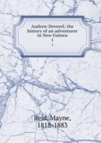 Andrew Deverel; the history of an adventurer in New Guinea. 1