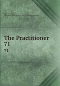 The Practitioner. 71