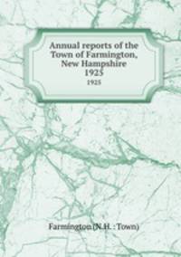 Annual reports of the Town of Farmington, New Hampshire. 1925
