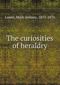 The curiosities of heraldry