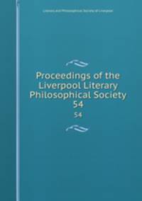 Proceedings of the Liverpool Literary & Philosophical Society. 54