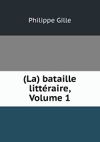 (La) bataille litteraire, Volume 1
