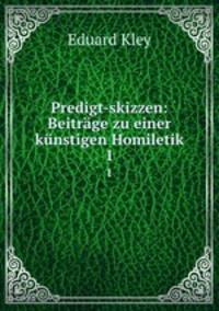 Predigt-skizzen: Beitrge zu einer knstigen Homiletik. 1