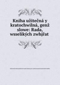 Kniha uzitecna y kratochwilna, genz slowe: Rada, wsselikych zwhjrat .