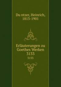 Erluterungen zu Goethes Werken. 3133