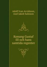Konung Gustaf III och hans samtida regenter