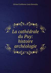 La cathedrale du Puy: histoire & archeologie