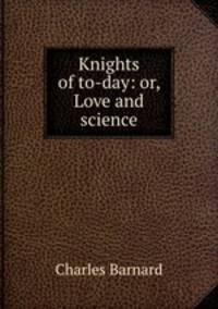 Knights of to-day: or, Love and science