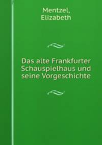 Das alte Frankfurter Schauspielhaus und seine Vorgeschichte