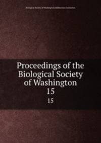 Proceedings of the Biological Society of Washington. 15