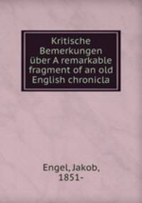 Kritische Bemerkungen uber A remarkable fragment of an old English chronicla