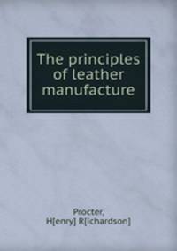 The principles of leather manufacture