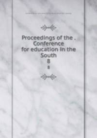 Proceedings of the . Conference for education in the South. 8