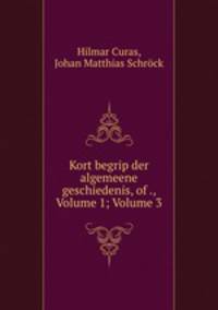 Kort begrip der algemeene geschiedenis, of ., Volume 1; Volume 3