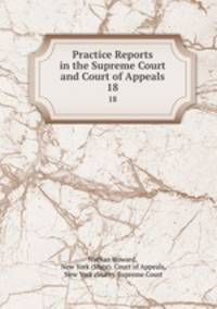 Practice Reports in the Supreme Court and Court of Appeals. 18