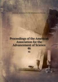 Proceedings of the American Association for the Advancement of Science. 46