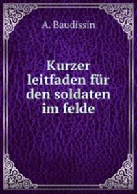 Kurzer leitfaden fur den soldaten im felde