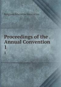 Proceedings of the . Annual Convention. 1