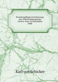 Krankenpflegeversicherung: das Wurttembergische Gesetz vom 16.Dezember 1888 .