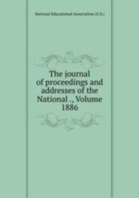 The journal of proceedings and addresses of the National ., Volume 1886