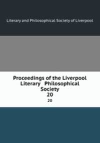 Proceedings of the Liverpool Literary & Philosophical Society. 20