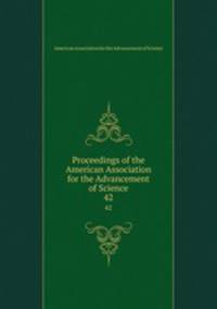 Proceedings of the American Association for the Advancement of Science. 42